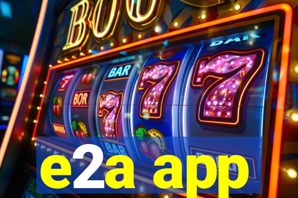 e2a app